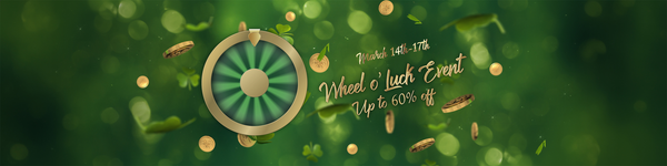 Green and gold wheel with gold coins and clovers with gold text: March 14-17! Wheel O' Luck Event! Up to 60% Off!